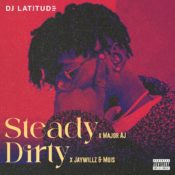 DJ Latitude - “Steady” Ft. Major AJ + “Dirty” Ft. Jaywillz & Muis » NaijaTunez - No. 1 Platform For Latest Naija Music & Videos