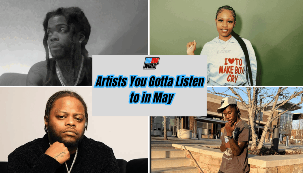 Hip-Hop Wired’s Artists You Gotta Listen To In May