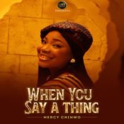 Mercy Chinwo Releases Soul-Stirring New Single, “When You Say A Thing” » NaijaTunez - No. 1 Platform For Latest Naija Music & Videos