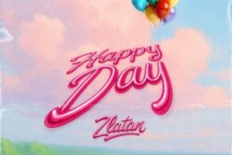 Zlatan Delivers a Burst of Positivity with New Single “Happy Day” » NaijaTunez - No. 1 Platform For Latest Naija Music & Videos