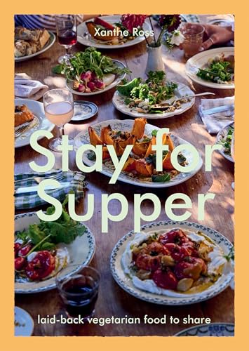 Stay for Supper: Laid-Back Vegetarian Food to Share