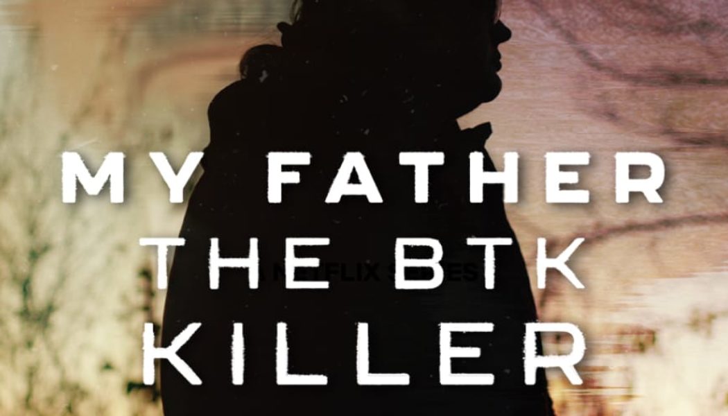 Netflix's 'My Father The BTK Killer' Trailer Reveals His Daughter's Chilling Story of Unimaginable Betrayal