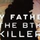 Netflix's 'My Father The BTK Killer' Trailer Reveals His Daughter's Chilling Story of Unimaginable Betrayal