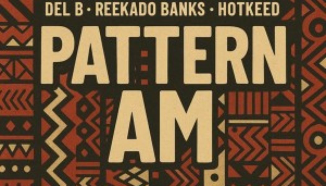 Del B, Reekado Banks, and Hotkeed Unite for the Irresistible Street-Afropop Anthem “Pattern Am” » NaijaTunez - No. 1 Platform For Latest Naija Music & Videos
