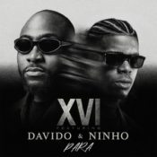 XVI Unites Davido and Ninho on Global Anthem “Para” » NaijaTunez - No. 1 Platform For Latest Naija Music & Videos