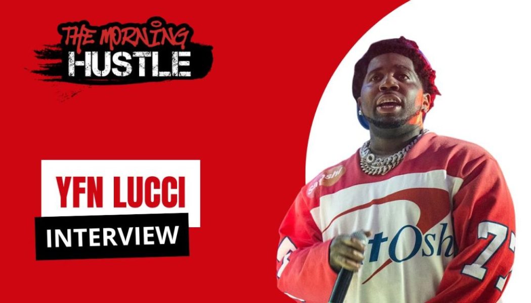 YFN Lucci Gets Real on The Morning Hustle: Young Thug, Prison, Growth, and Making a Comeback