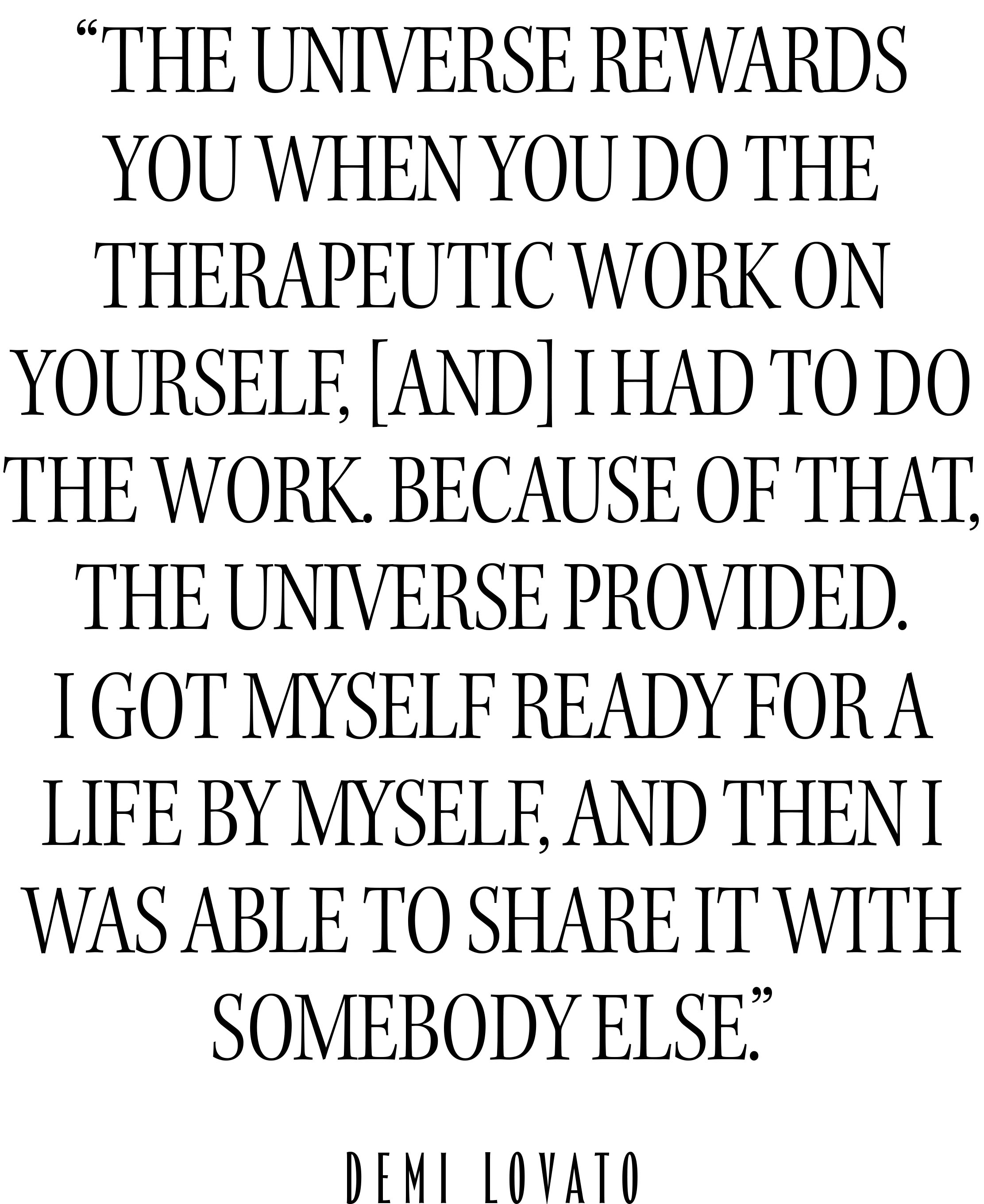 Demi Lovato for Who What Wear&#039;s November cover. The pull quote from the interview reads, &amp;quot;The universe rewards you when you do the therapeutic work on yourself, [and] I had to do the work. Because of that, the universe provided. I got myself ready, and then I was able to share it with somebody else.&amp;quot;