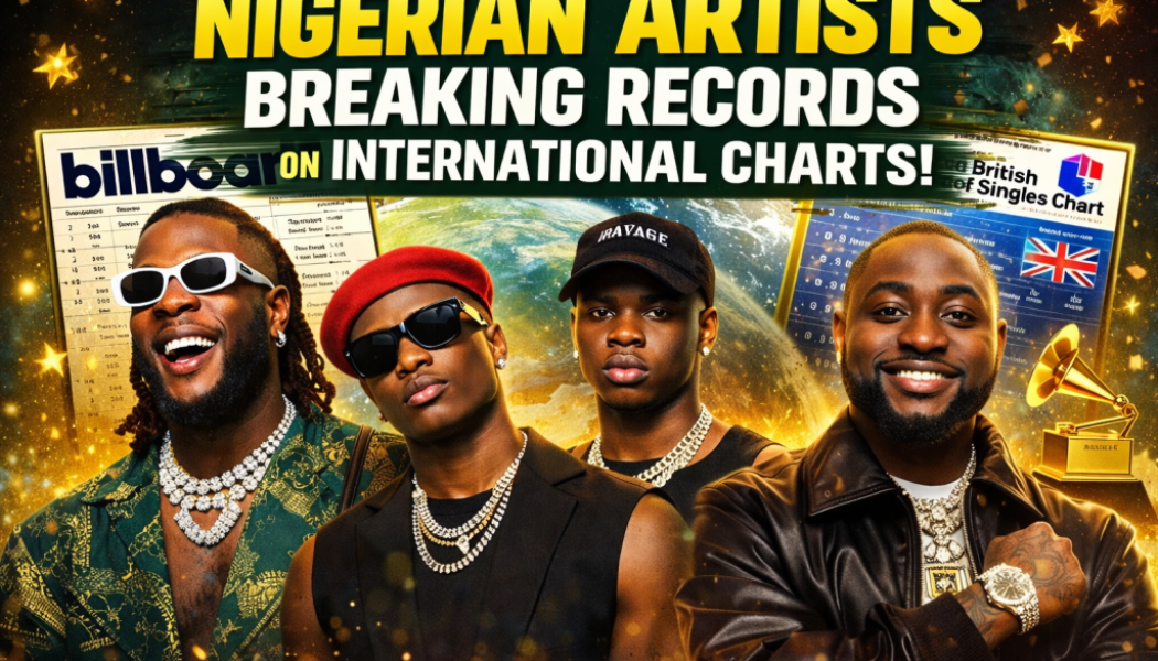 Nigerian Artists Breaking Records on International Charts » NaijaTunez - No. 1 Platform For Latest Naija Music & Videos