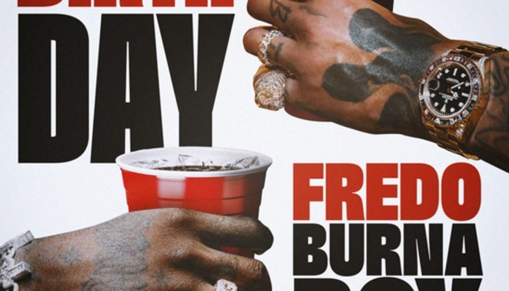 Fredo, Burna Boy and Steel Banglez unite for new song “Birthday” » NaijaTunez - No. 1 Platform For Latest Naija Music & Videos