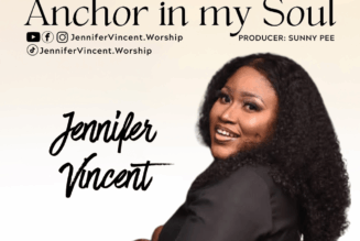 Jennifer Vincent drops new sound "Anchor In My Soul" » NaijaTunez - No. 1 Platform For Latest Naija Music & Videos