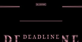 BLACKPINK Returns With Third Mini Album ‘Deadline’
