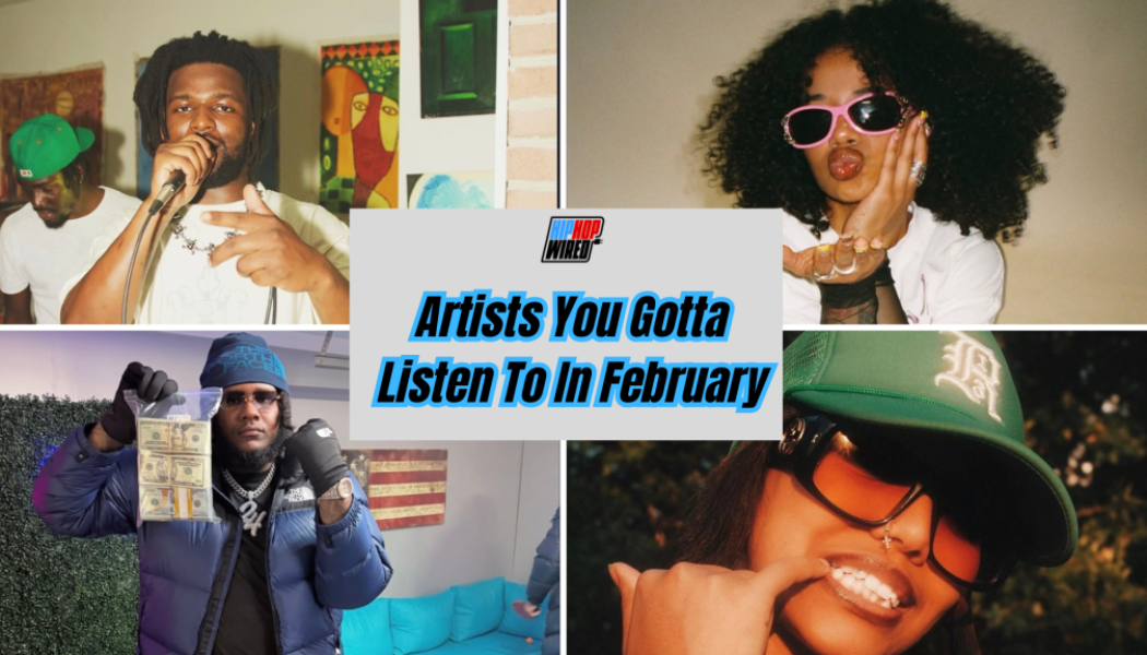 Hip-Hop Wired’s Artists You Gotta Listen To In February (2026)