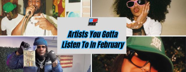 Hip-Hop Wired’s Artists You Gotta Listen To In February (2026)