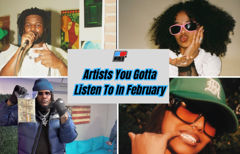 Hip-Hop Wired’s Artists You Gotta Listen To In February (2026)