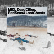 You need to listen to M83’s icy post-rock record Dead Cities, Red Seas & Lost Ghosts