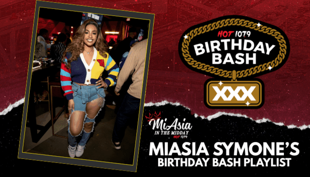 BIRTHDAY BASH XXX: MiAsia Symone's Birthday Bash Playlist