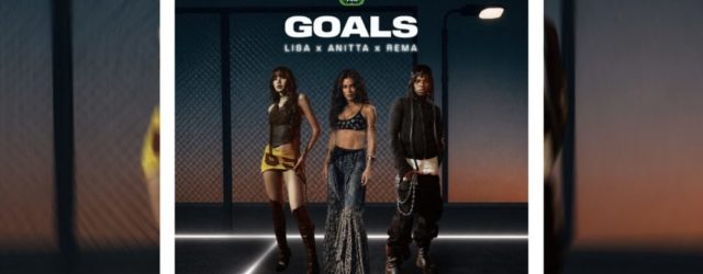 LISA, Anitta and Rema Team Up for FIFA Anthem “Goals”