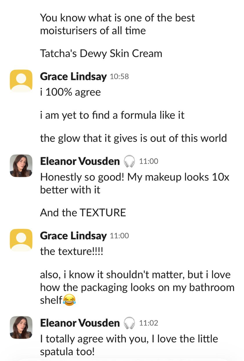 A screenshot of our beauty team's Slack conversation about the Tatcha The Dewy Skin Cream